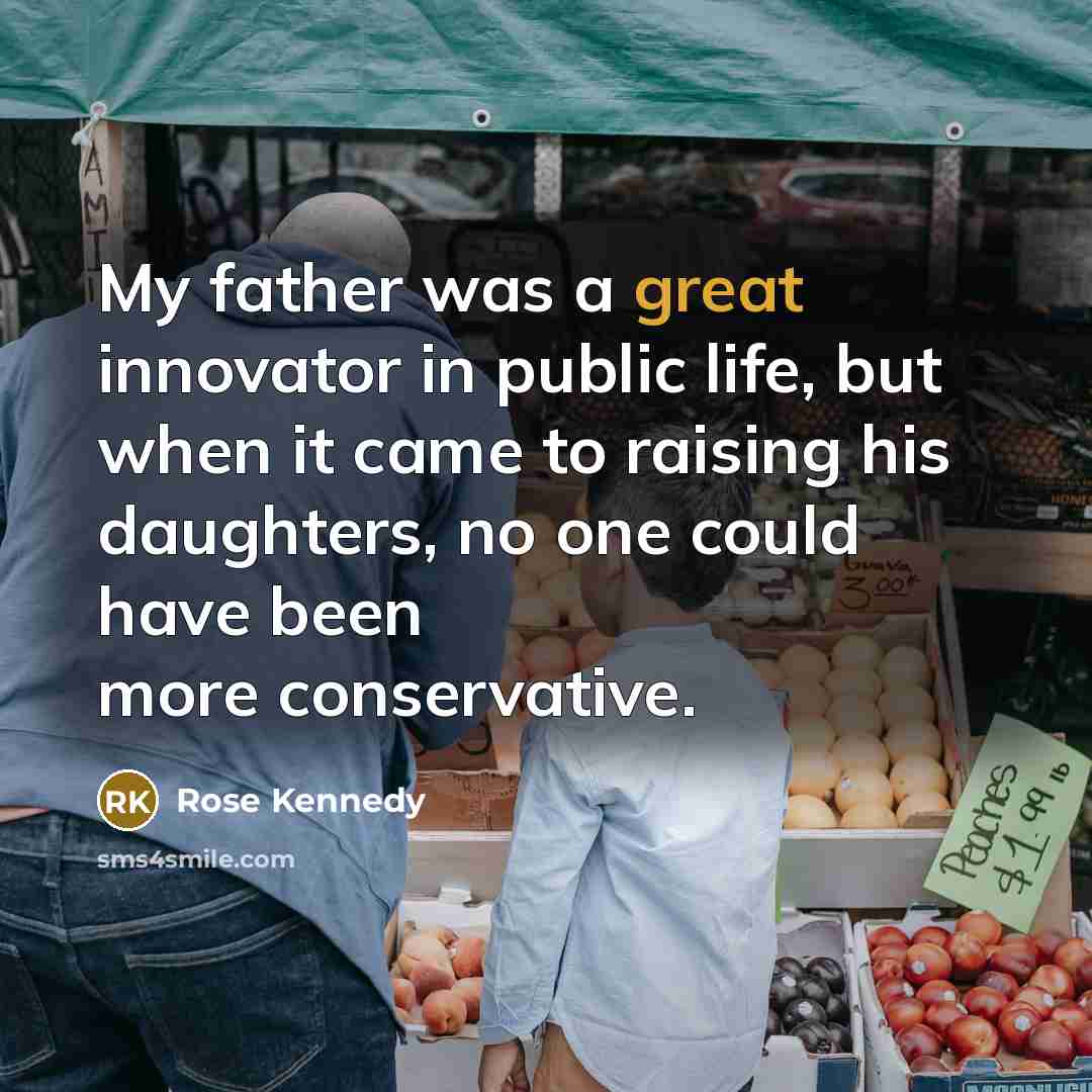 “My father was a great innovator in public life, but…” quote by Rose Kennedy