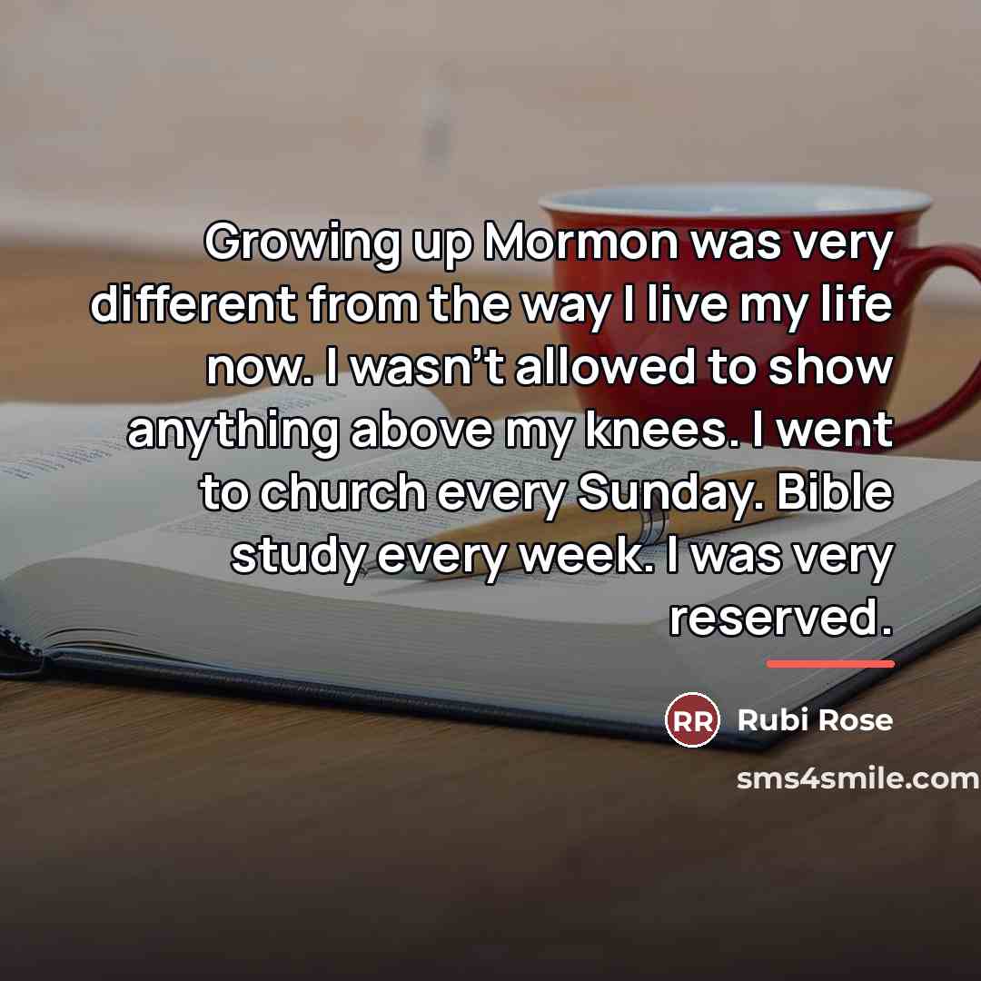 “Growing up Mormon was very different from the way I…” quote by Rubi Rose