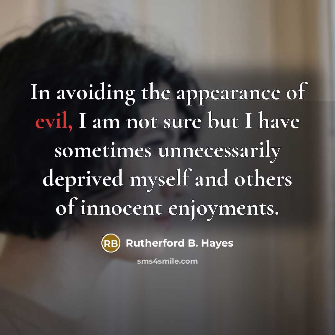 “In avoiding the appearance of evil, I am not sure…” quote by Rutherford B. Hayes