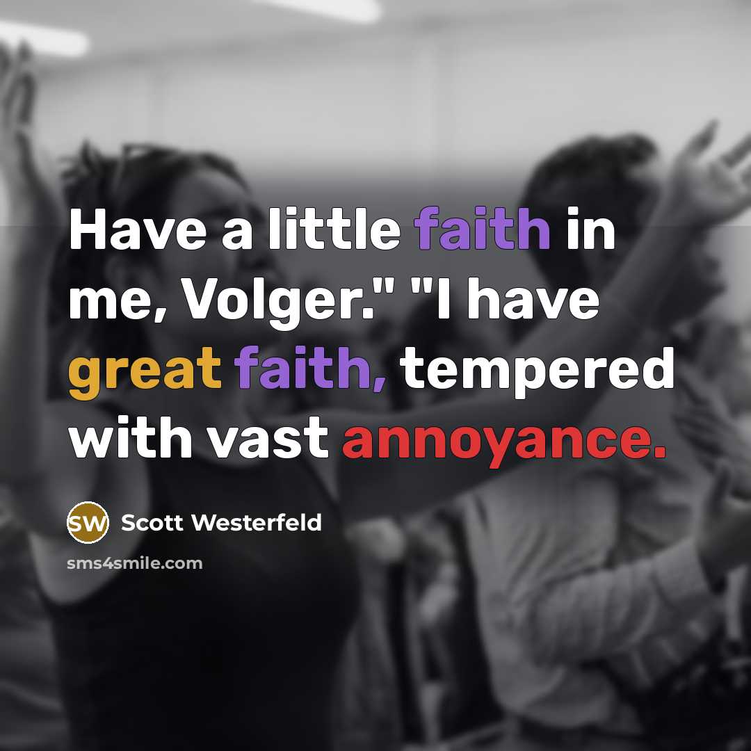 “Have a little faith in me, Volger." "I have great…” quote by Scott Westerfeld