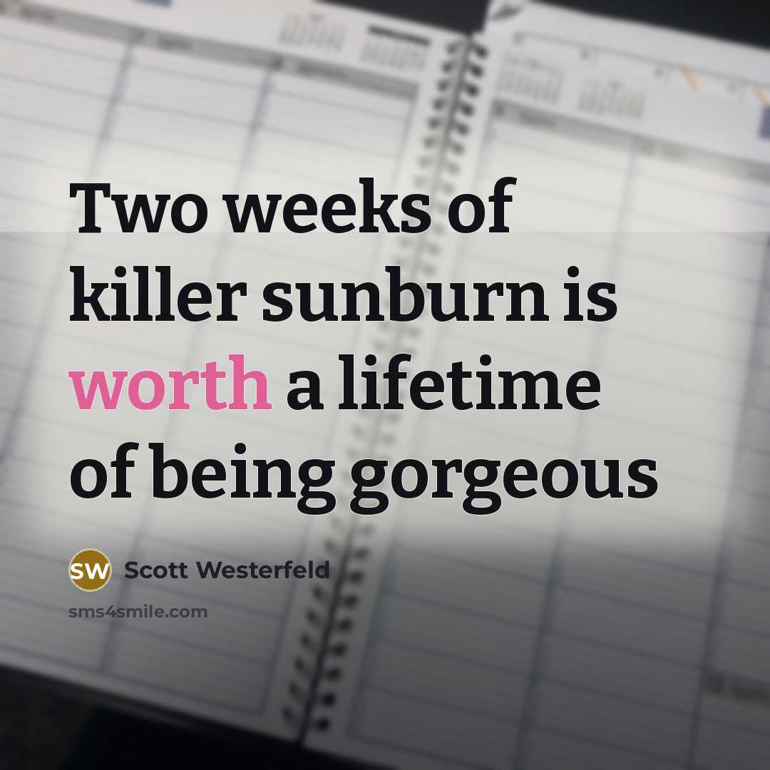 “Two weeks of killer sunburn is worth a lifetime of…” quote by Scott Westerfeld