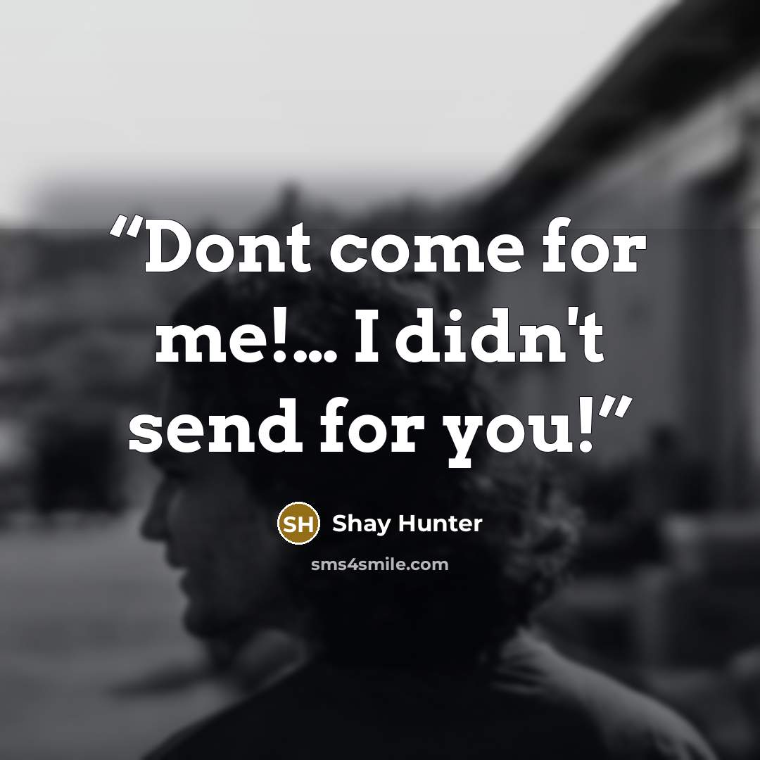 “Dont come for me!… I didn't send for you!” quote by Shay Hunter