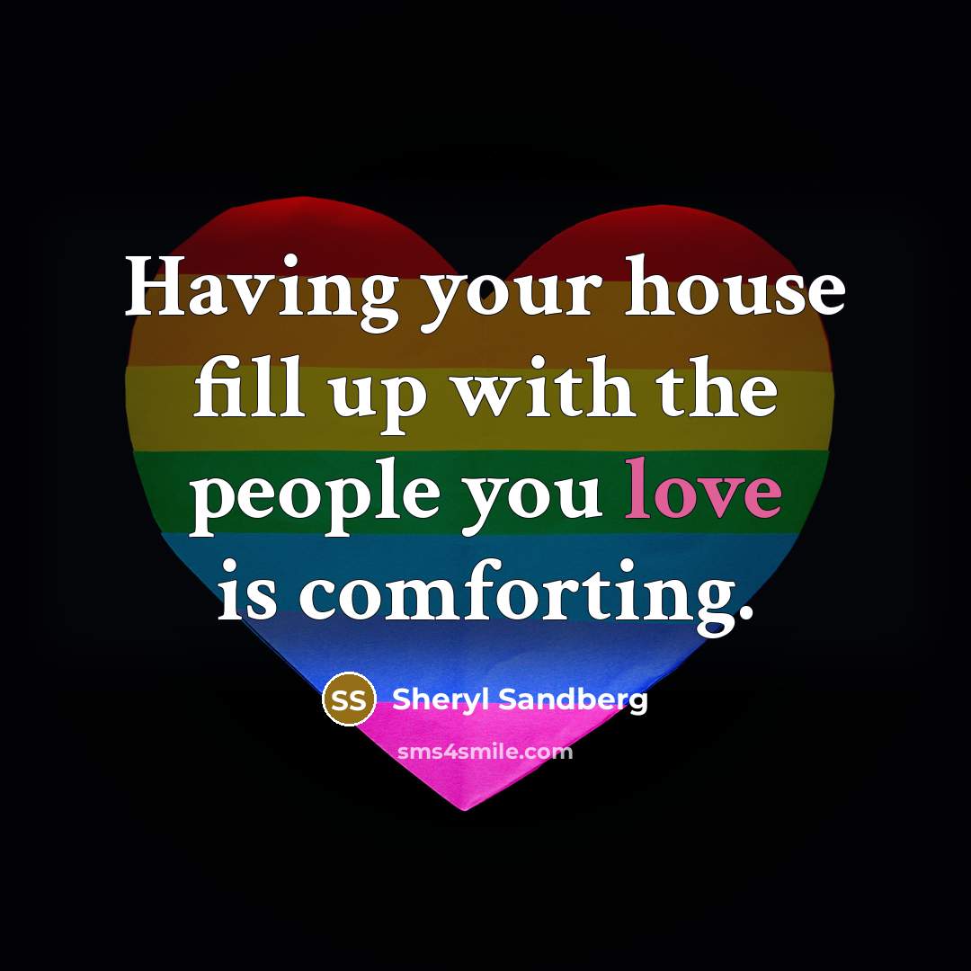 “Having your house fill up with the people you love…” quote by Sheryl Sandberg