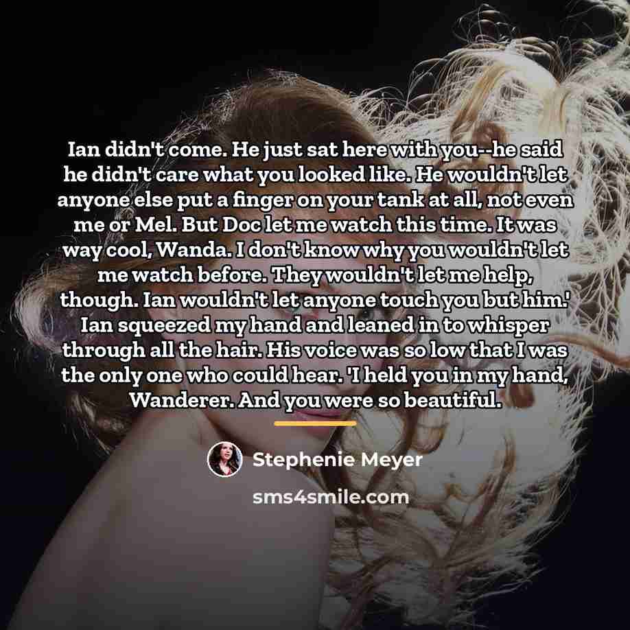 “Ian didn't come. He just sat here with you--he said…” quote by Stephenie Meyer