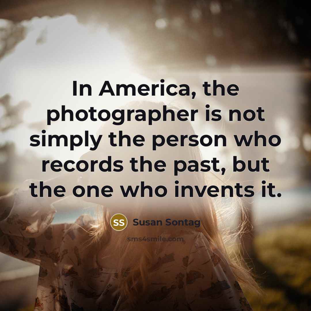 “In America, the photographer is not simply the person who…” quote by Susan Sontag
