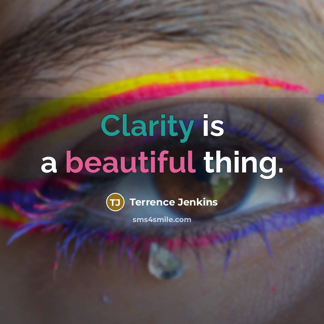 “Clarity is a beautiful thing.” quote by Terrence Jenkins