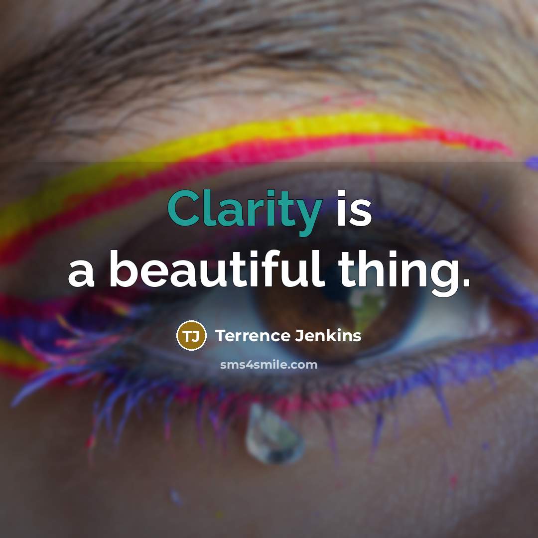 “Clarity is a beautiful thing.…” quote by Terrence Jenkins