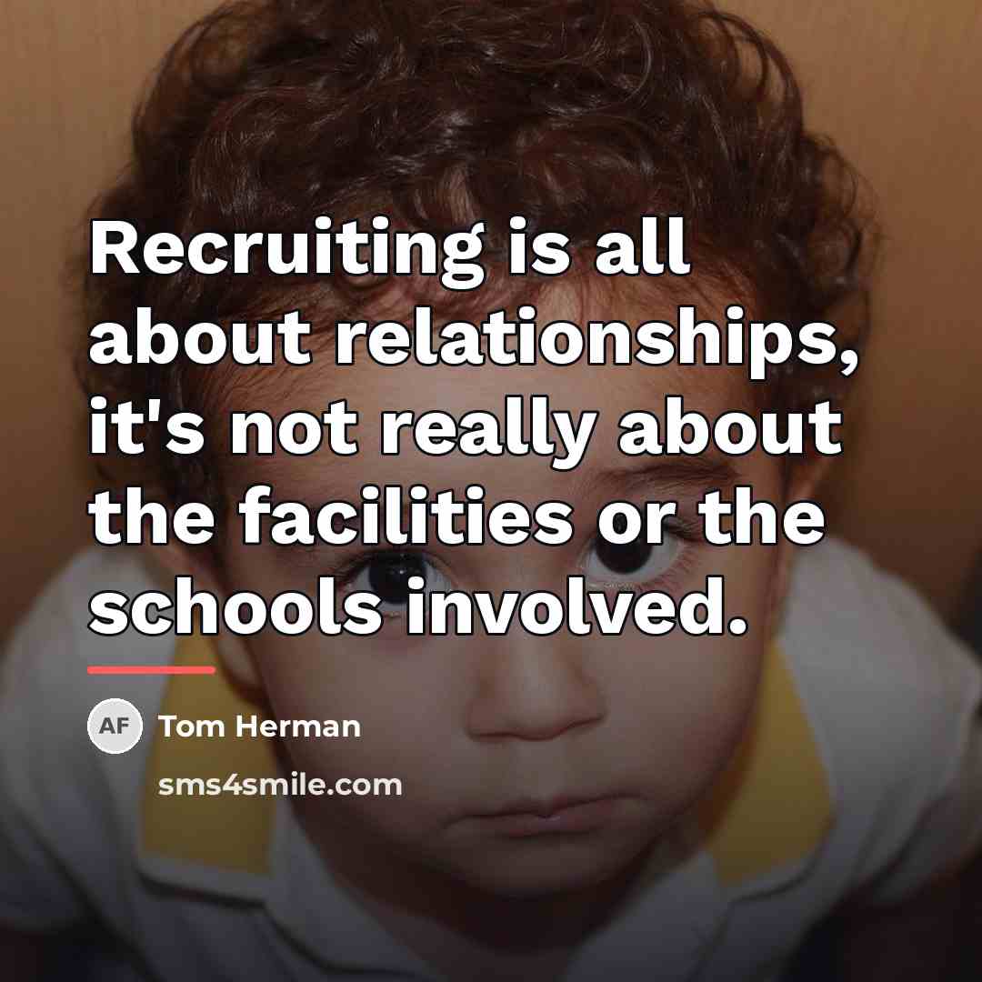 “Recruiting is all about relationships, it's not really about the…” quote by Tom Herman