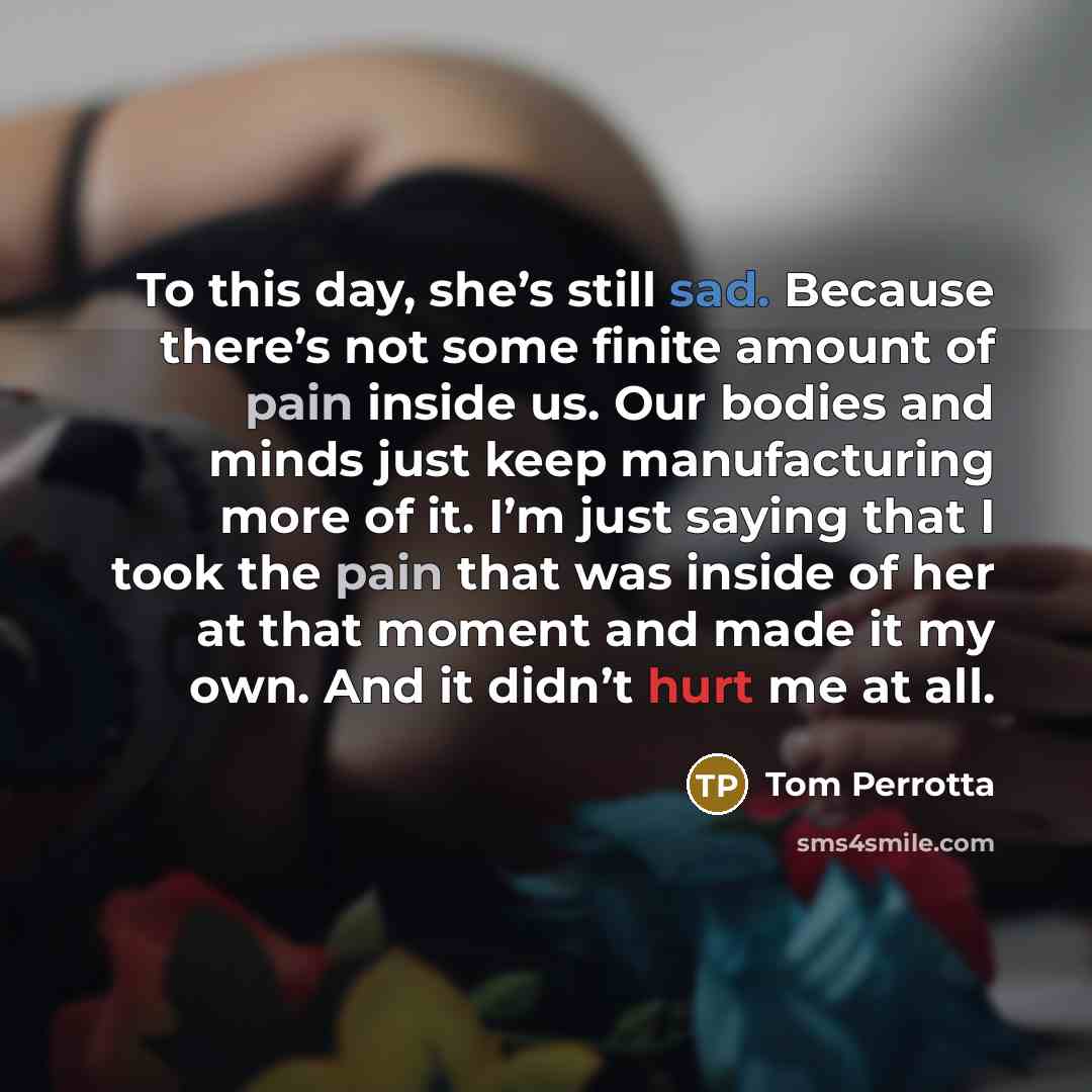 “To this day, she’s still sad. Because there’s not some…” quote by Tom Perrotta