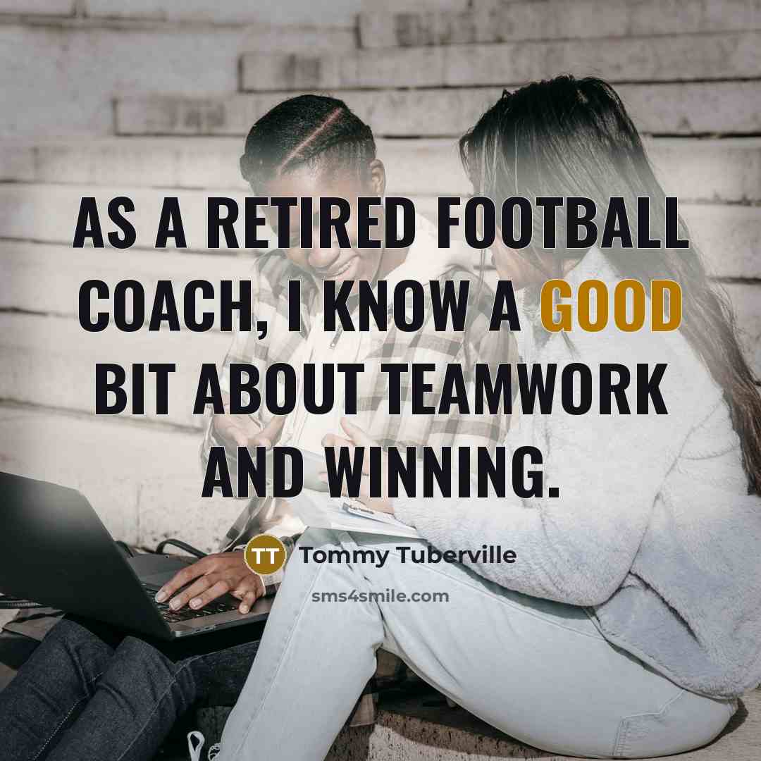 “As a retired football coach, I know a good bit…” quote by Tommy Tuberville
