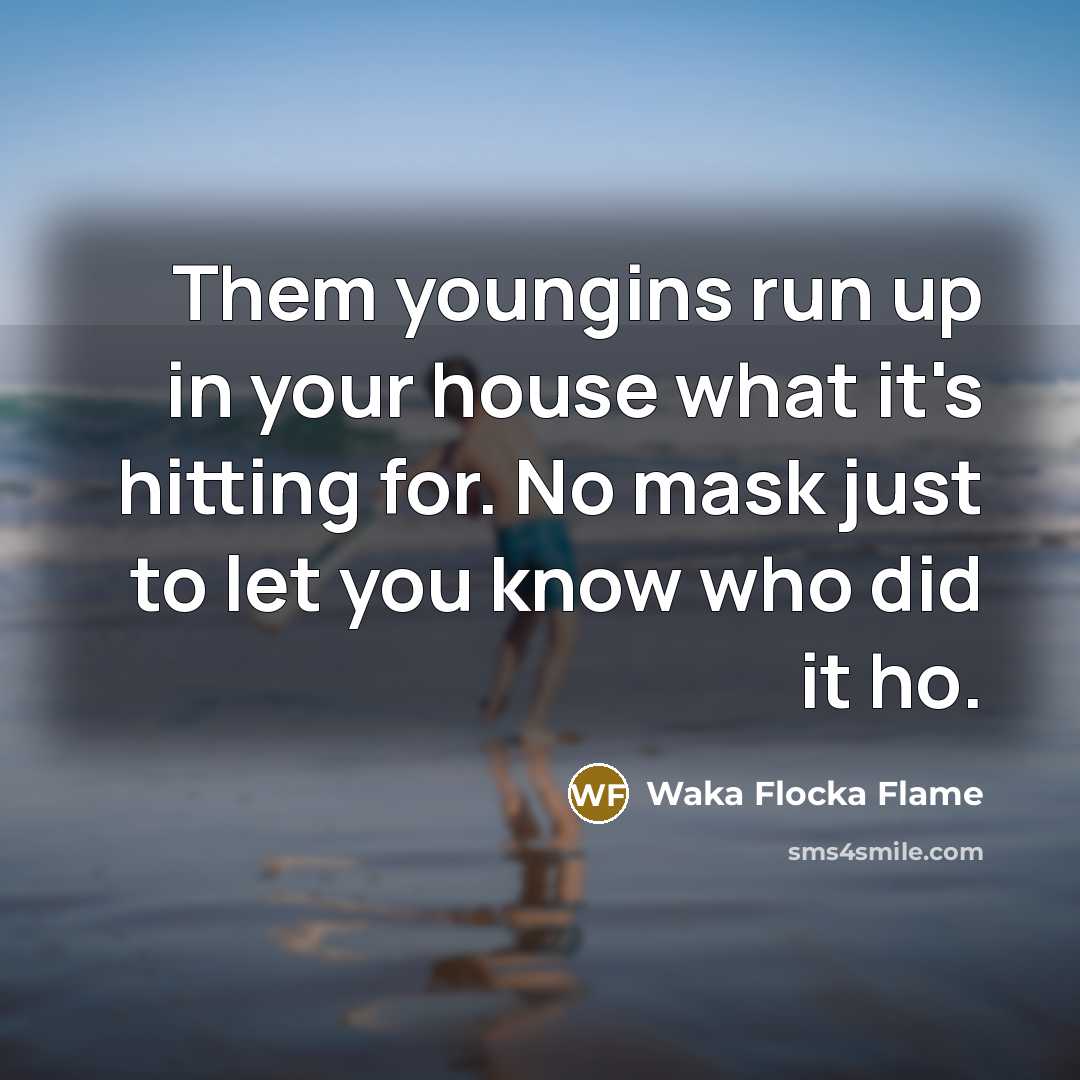 “Them youngins run up in your house what it's hitting…” quote by Waka Flocka Flame