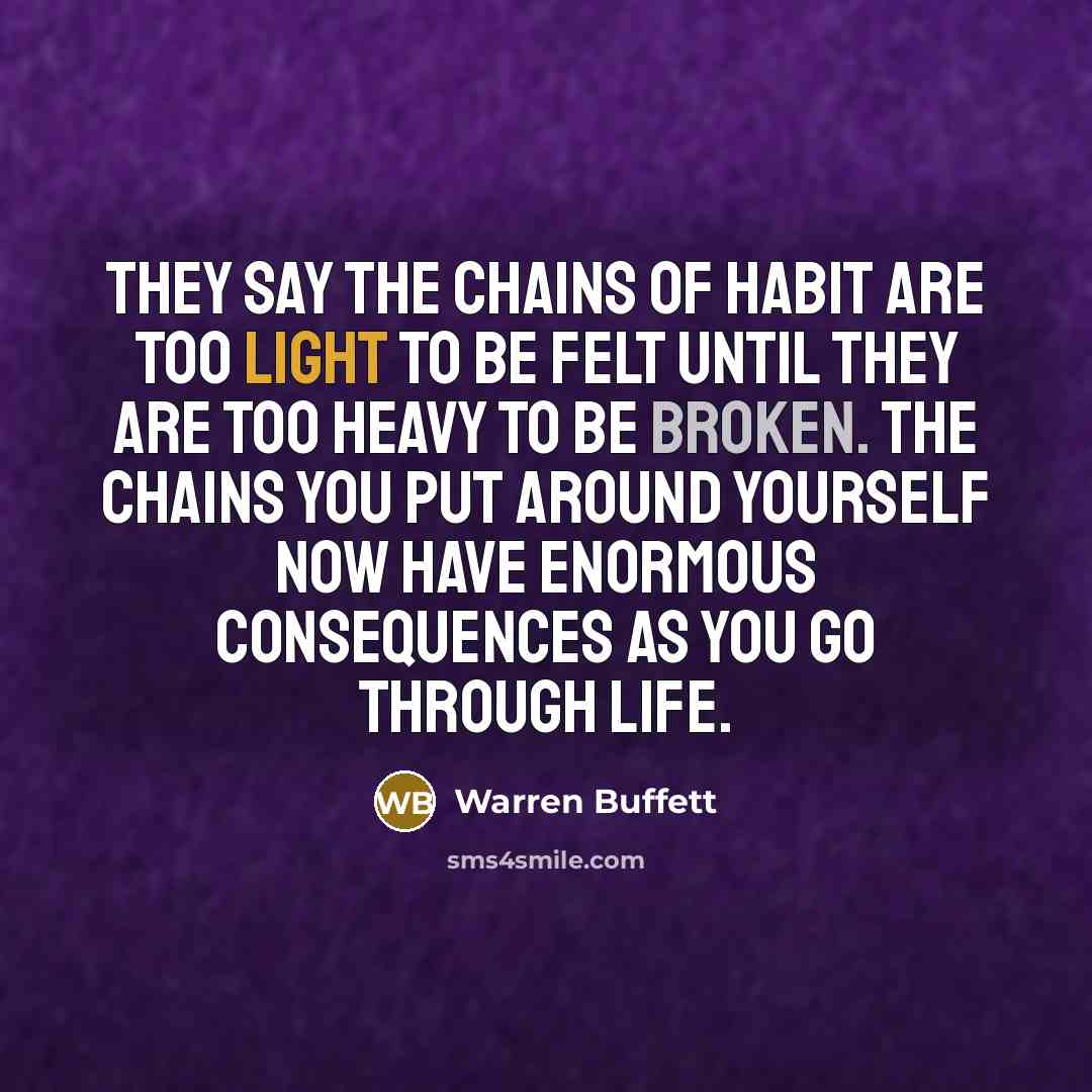 “They say the chains of habit are too light to…” quote by Warren Buffett