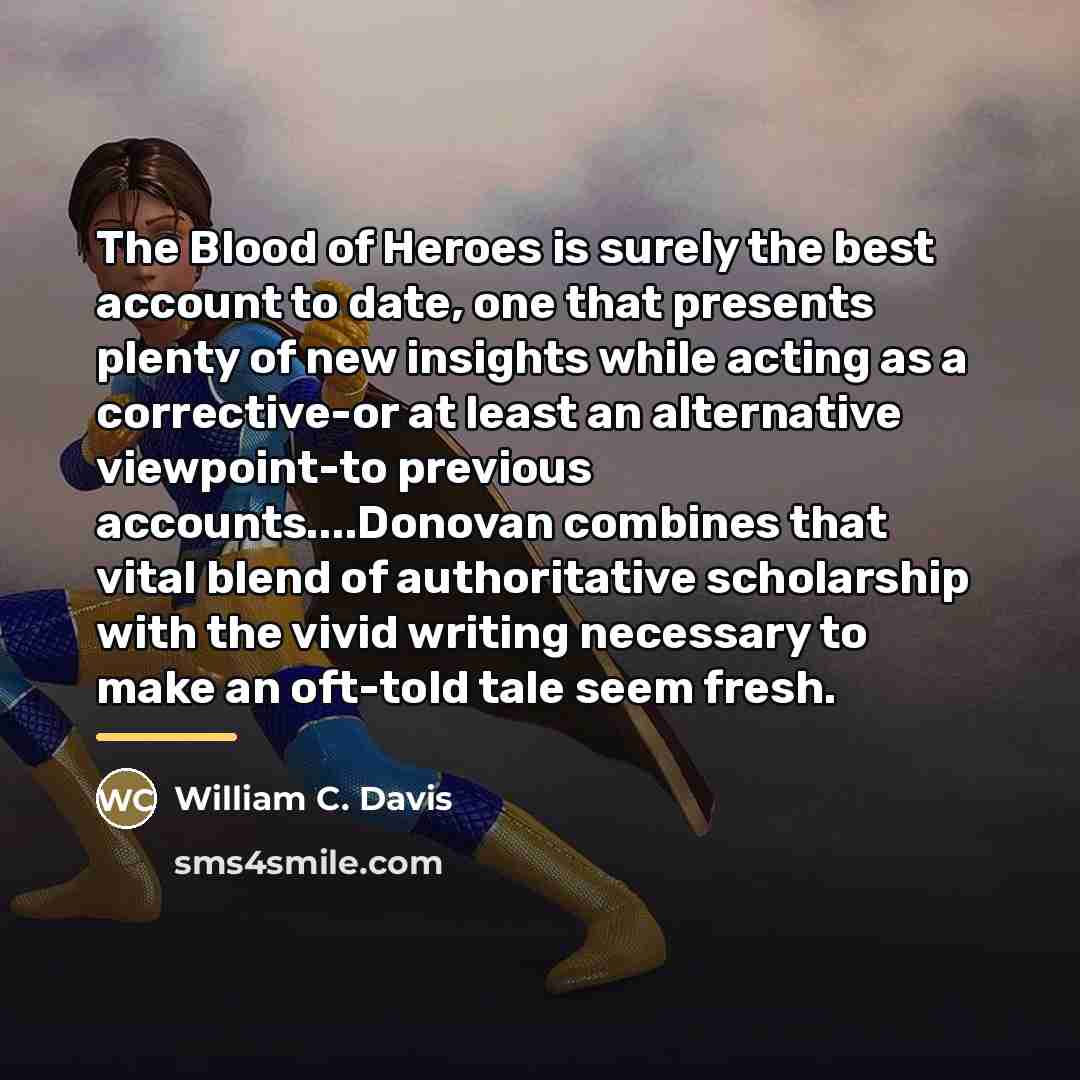 “The Blood of Heroes is surely the best account to…” quote by William C. Davis