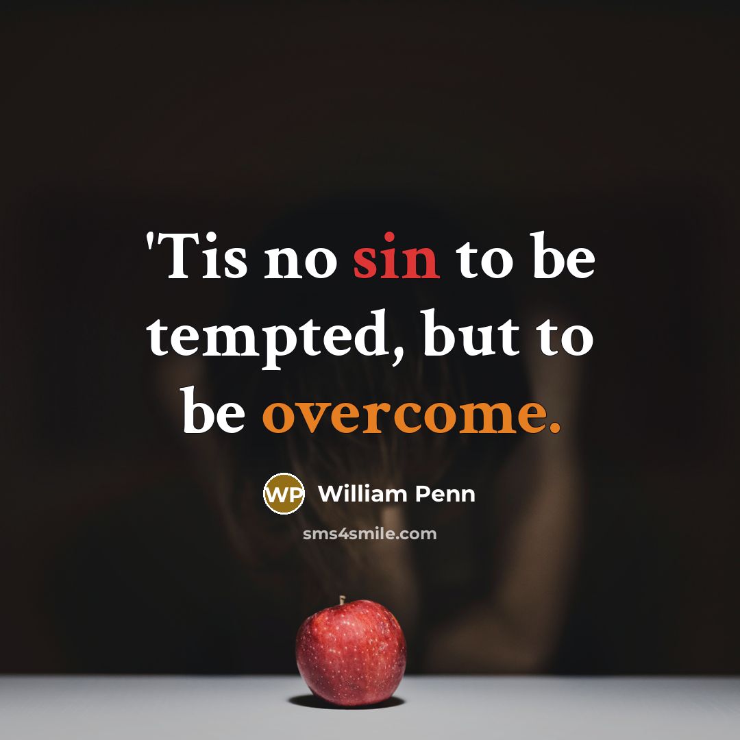“'Tis no sin to be tempted, but to be overcome.” quote by William Penn