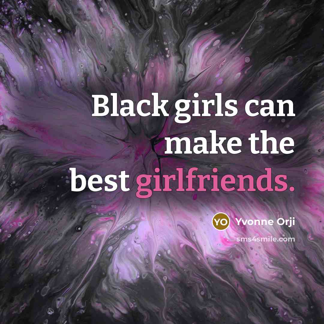 “Black girls can make the best girlfriends.…” quote by Yvonne Orji