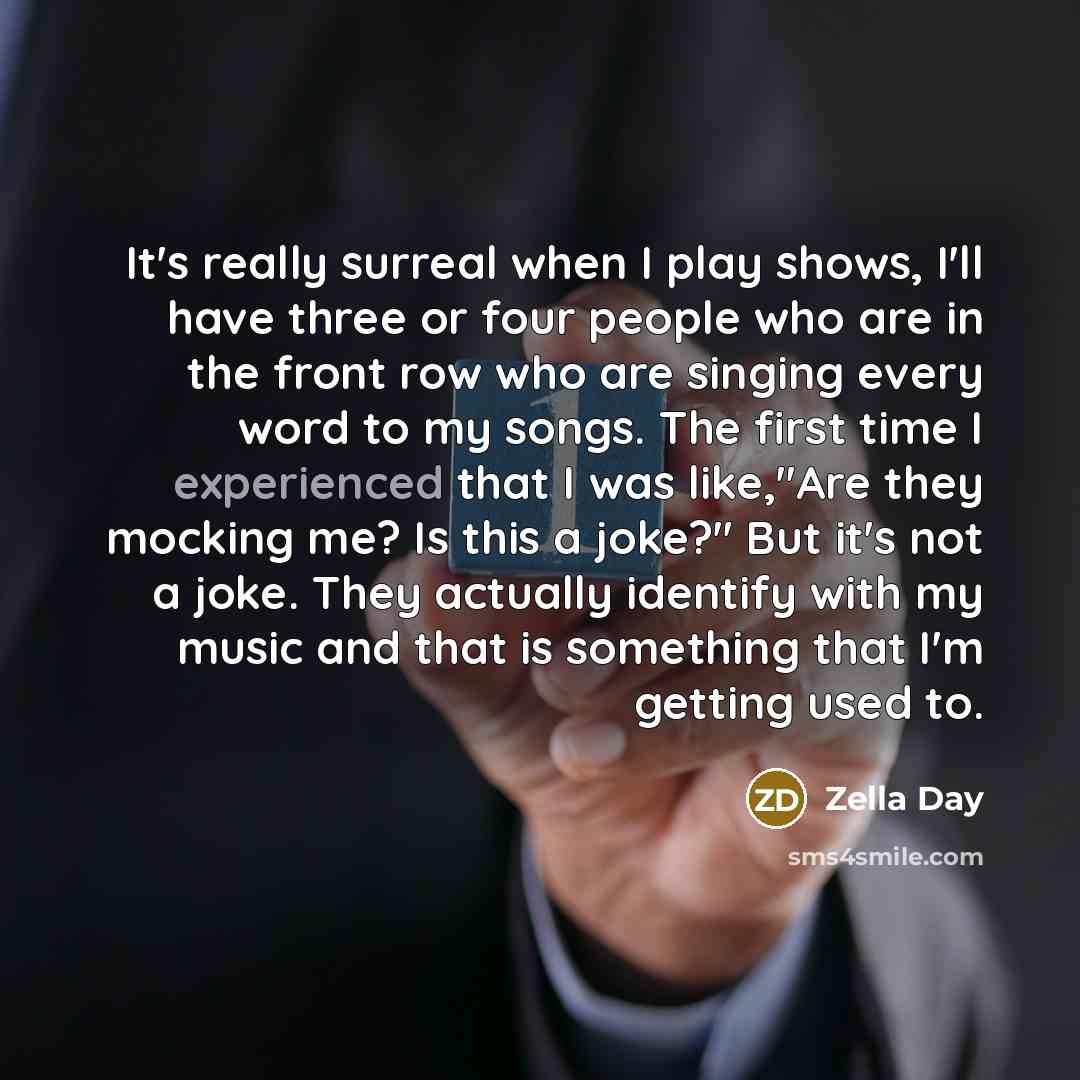 “It's really surreal when I play shows, I'll have three…” quote by Zella Day