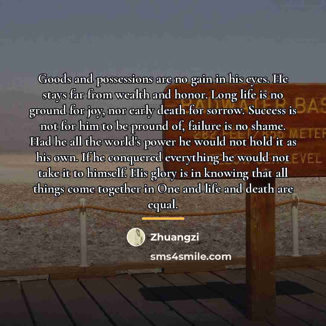 “Goods and possessions are no gain in his eyes. He…” quote by Zhuangzi