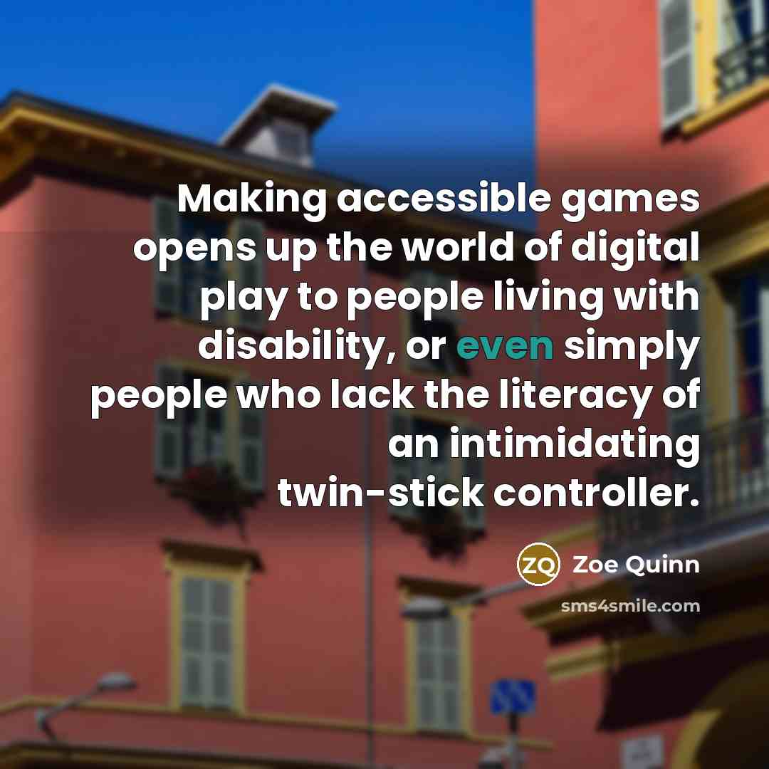 “Making accessible games opens up the world of digital play…” quote by Zoe Quinn