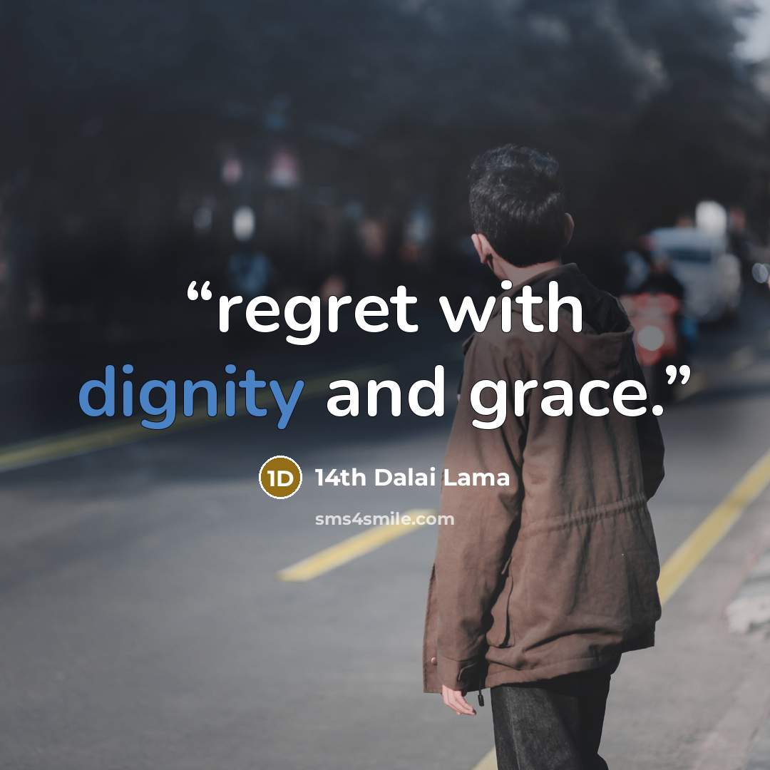 “regret with dignity and grace.” quote by 14th Dalai Lama