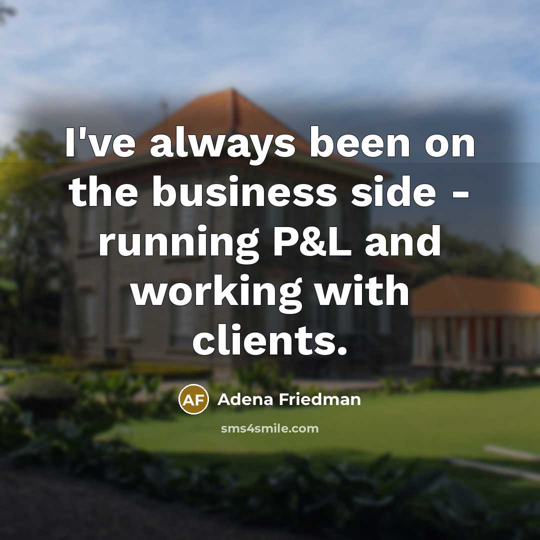 “I've always been on the business side - running P&L…” quote by Adena Friedman