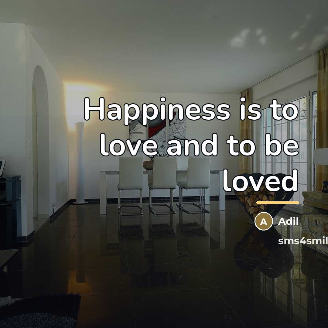 “Happiness is to love and to be loved…” quote by Adil