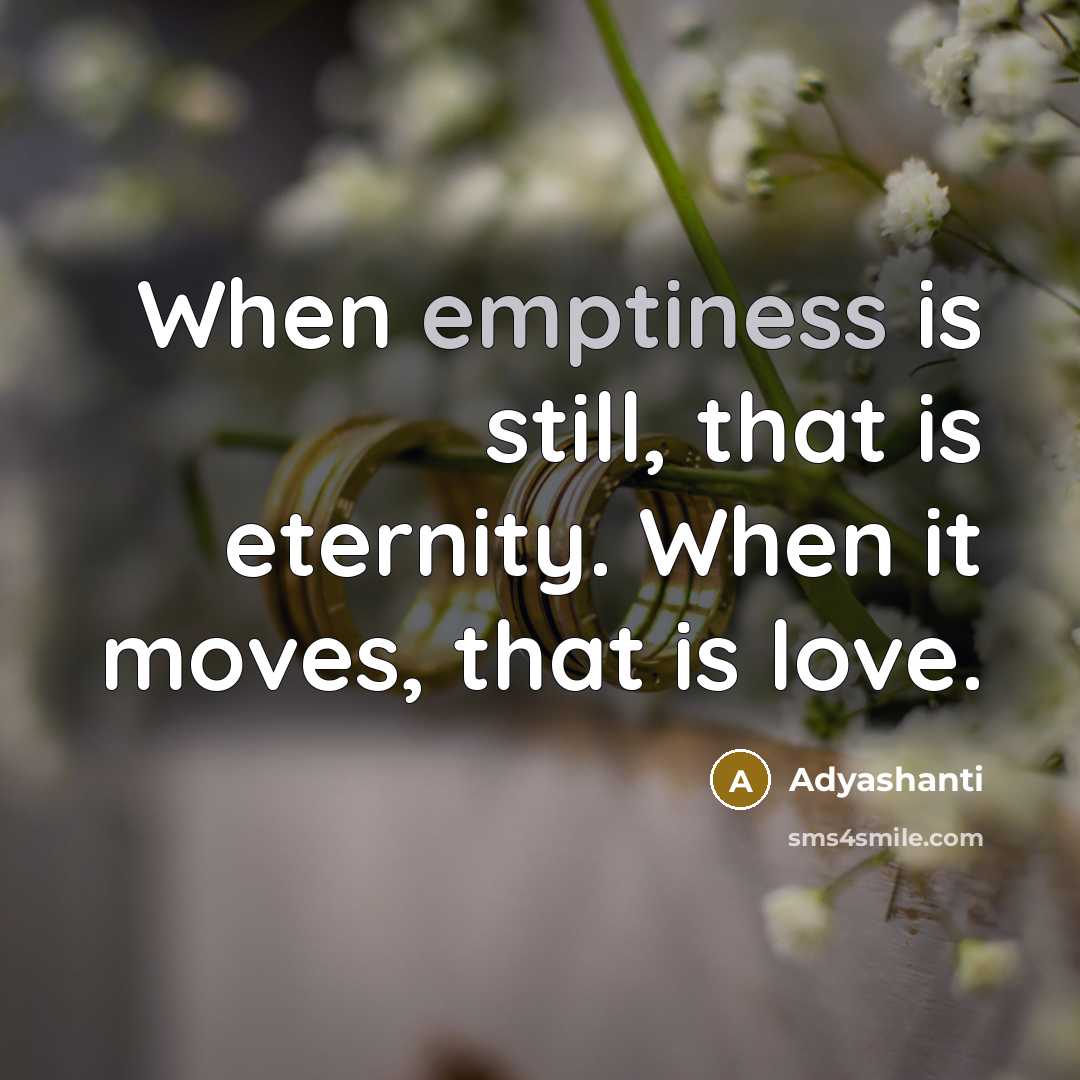 “When emptiness is still, that is eternity. When it moves,…” quote by Adyashanti