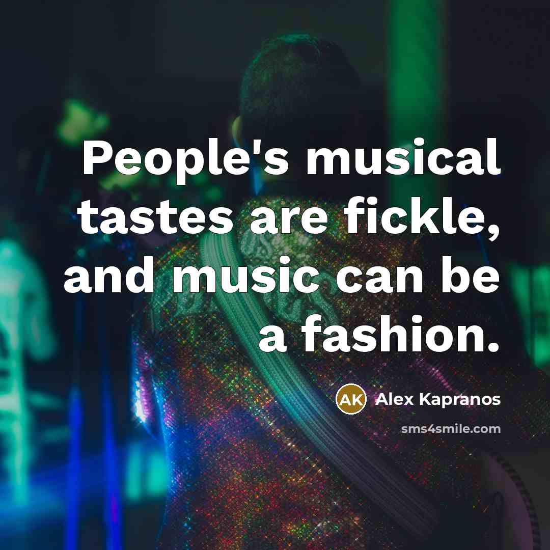 “People's musical tastes are fickle, and music can be a…” quote by Alex Kapranos