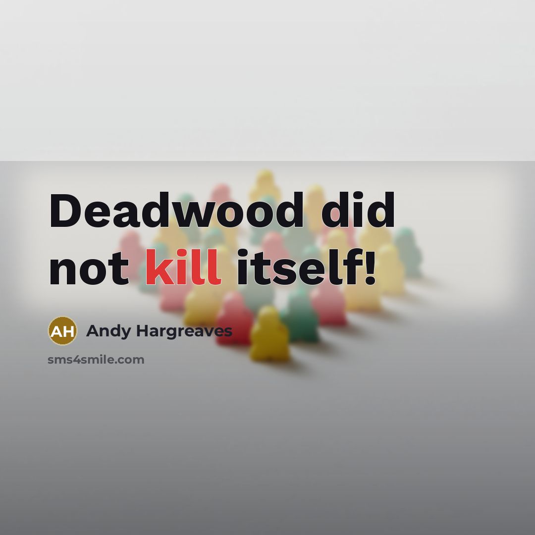 “Deadwood did not kill itself!…” quote by Andy Hargreaves