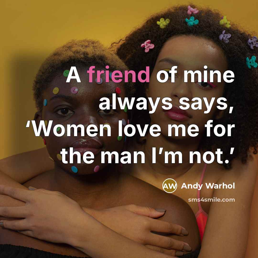 “A friend of mine always says, ‘Women love me for…” quote by Andy Warhol