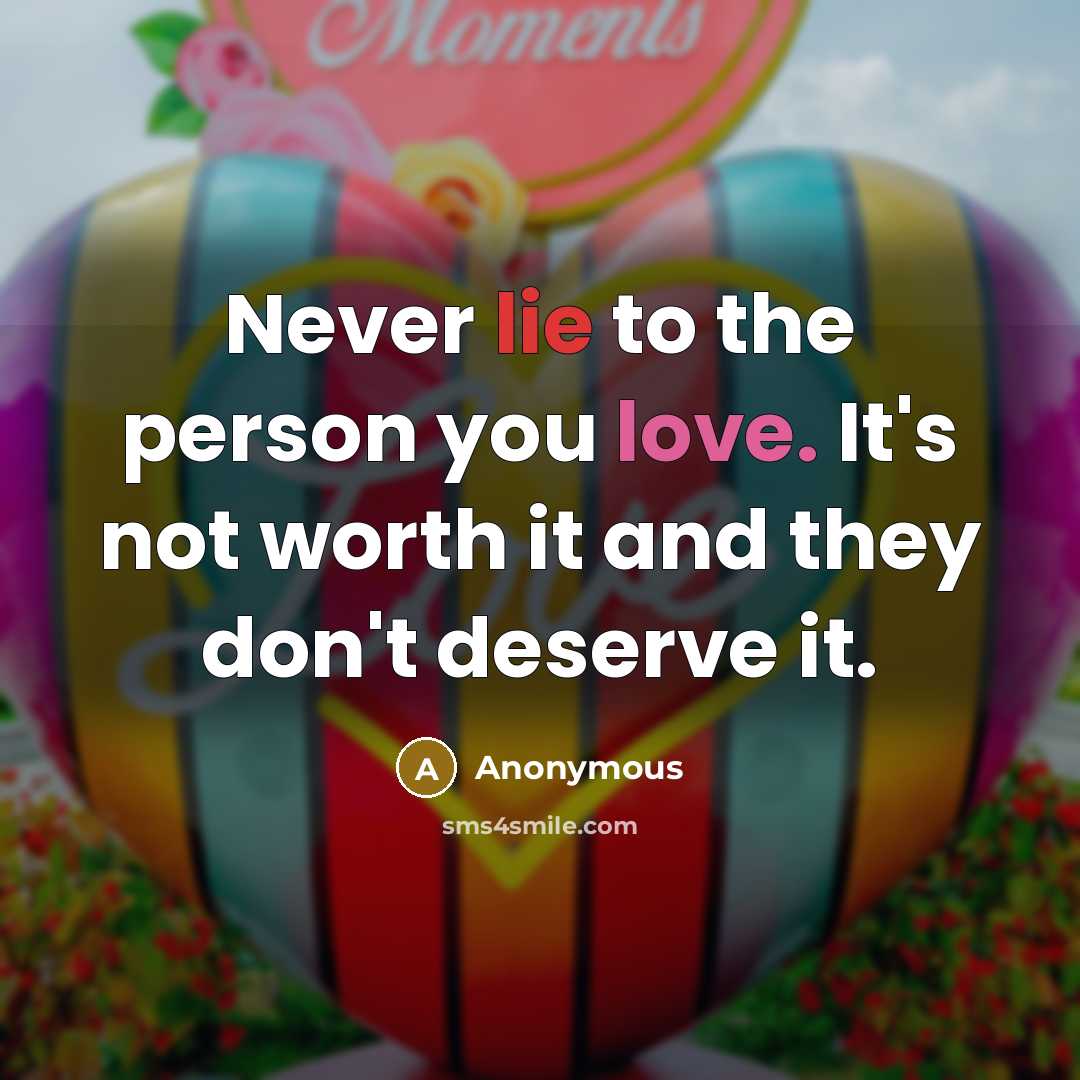 “Never lie to the person you love. It's not worth…” quote by Anonymous