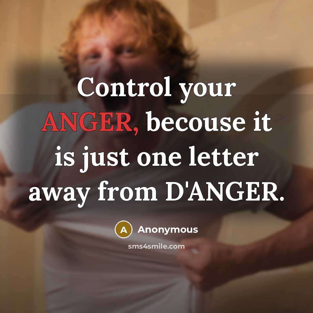 “Control your ANGER, becouse it is just one letter away from D'ANGER.” quote by Anonymous