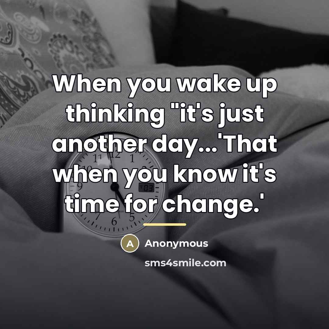 “When you wake up thinking "it's just another day...'That when…” quote by Anonymous