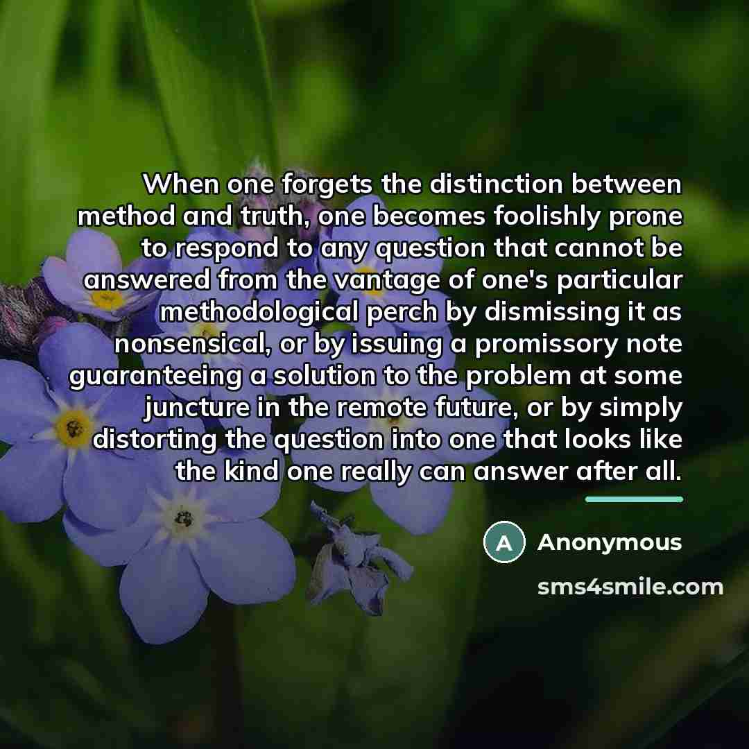 “When one forgets the distinction between method and truth, one…” quote by Anonymous