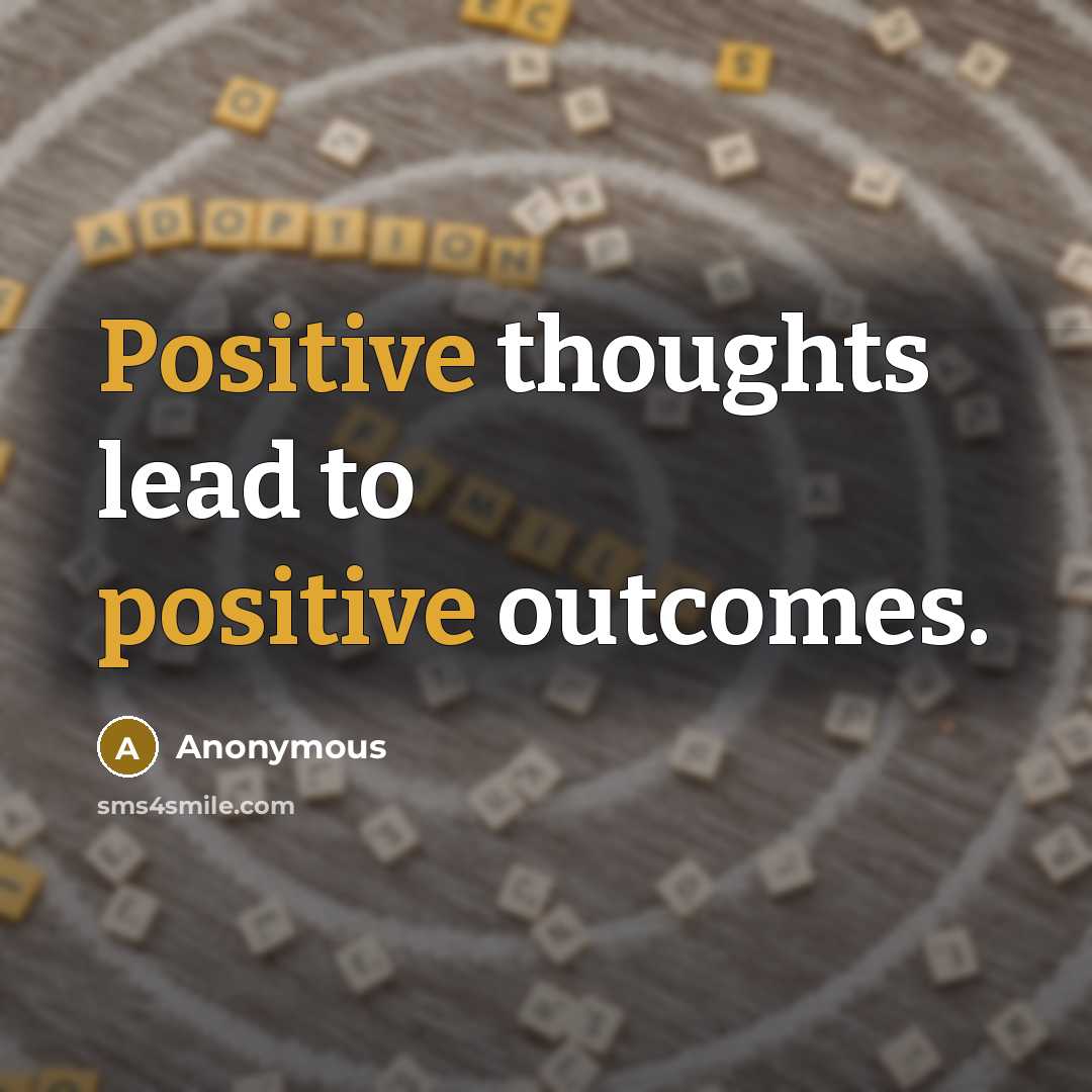 “Positive thoughts lead to positive outcomes.…” quote by Anonymous