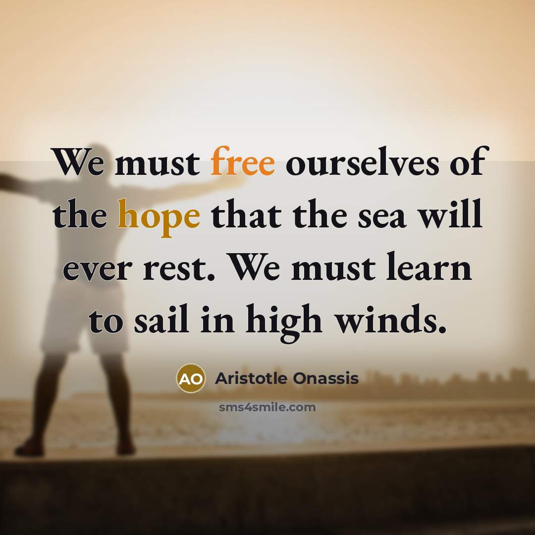 “We must free ourselves of the hope that the sea…” quote by Aristotle Onassis