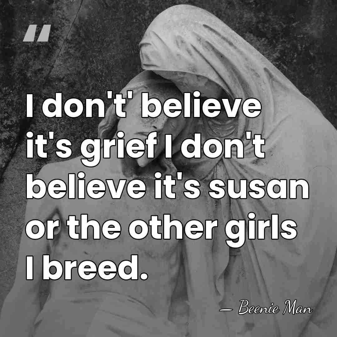 I don't' believe it's grief I don't believe it's susan or the&hellip; - Beenie Man