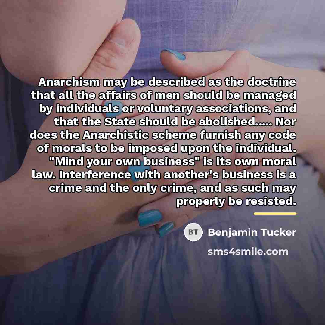 “Anarchism may be described as the doctrine that all the…” quote by Benjamin Tucker