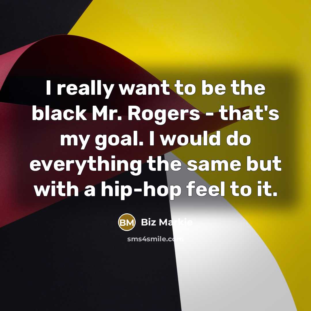 “I really want to be the black Mr. Rogers -…” quote by Biz Markie