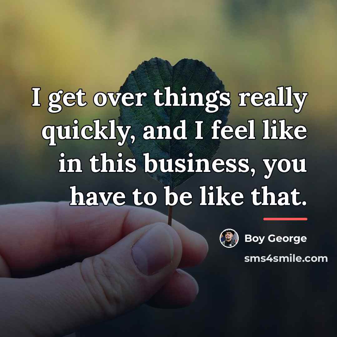 “I get over things really quickly, and I feel like…” quote by Boy George