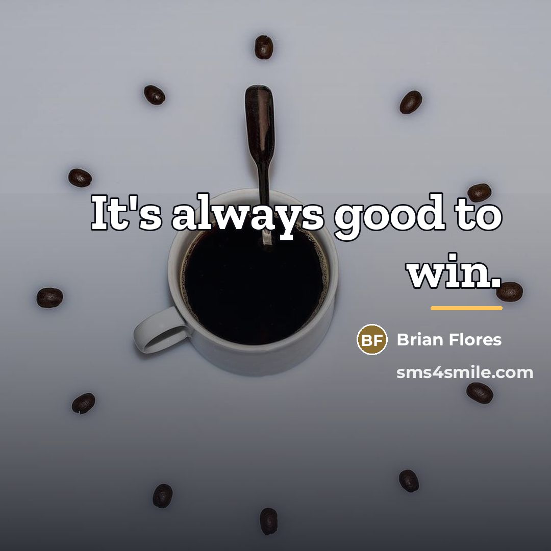 “It's always good to win.…” quote by Brian Flores