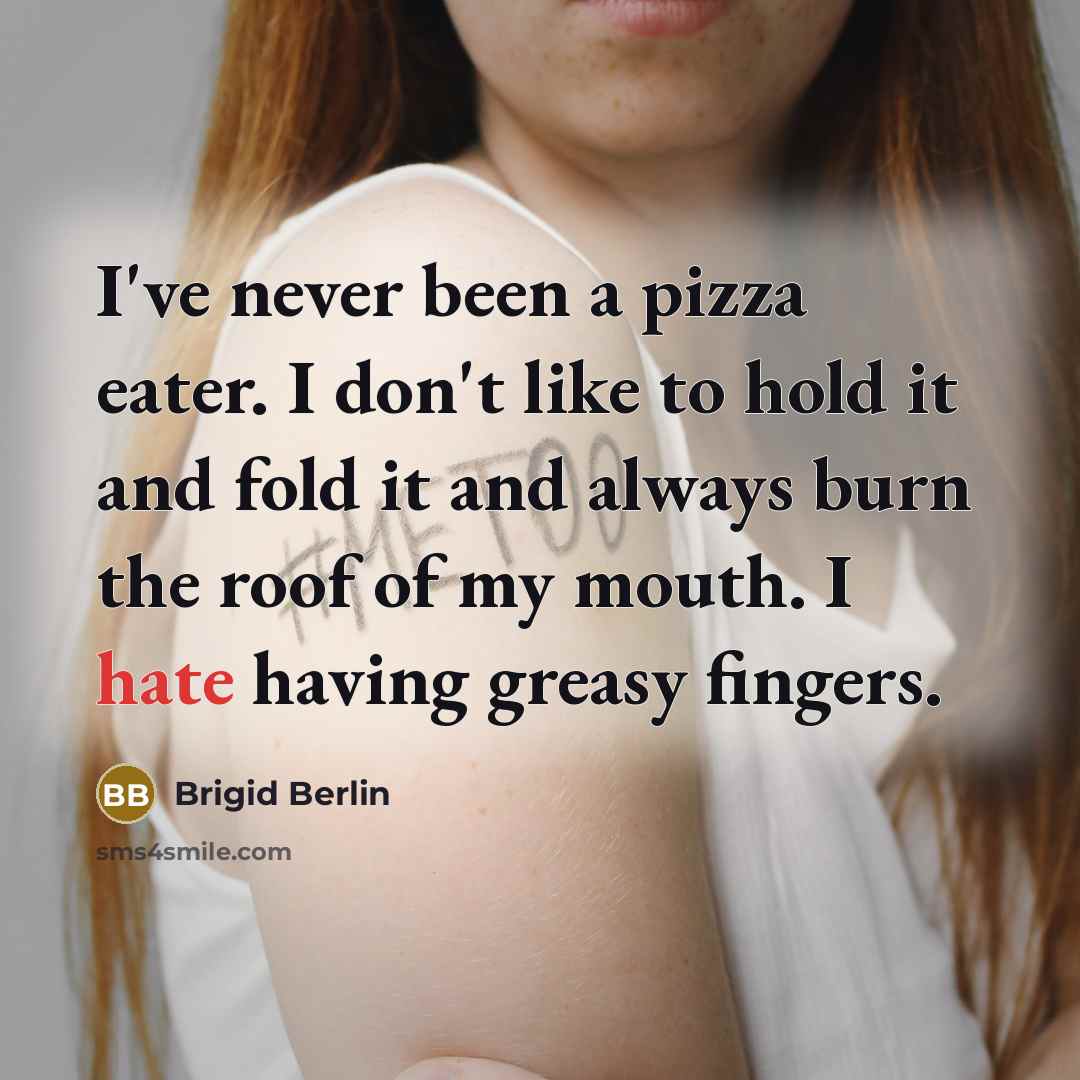 “I've never been a pizza eater. I don't like to…” quote by Brigid Berlin