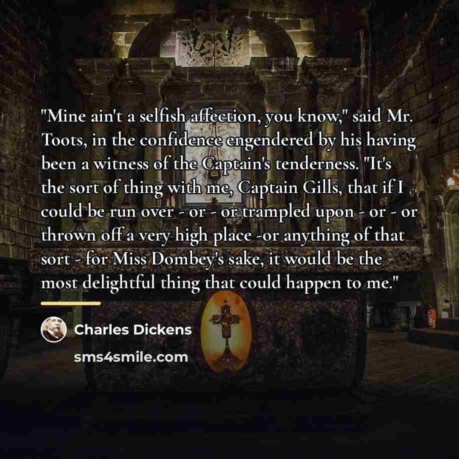 “"Mine ain't a selfish affection, you know," said Mr. Toots,…” quote by Charles Dickens