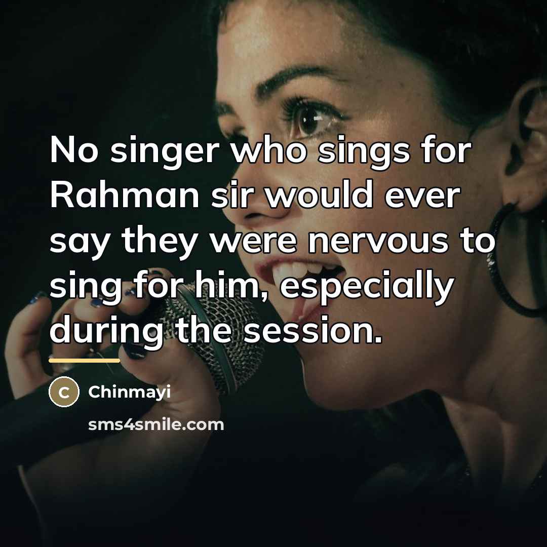 “No singer who sings for Rahman sir would ever say…” quote by Chinmayi