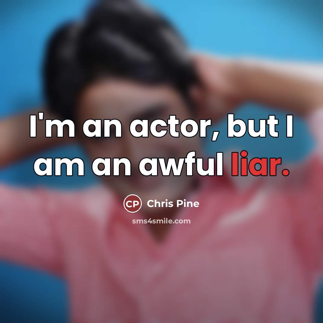 “I'm an actor, but I am an awful liar.…” quote by Chris Pine