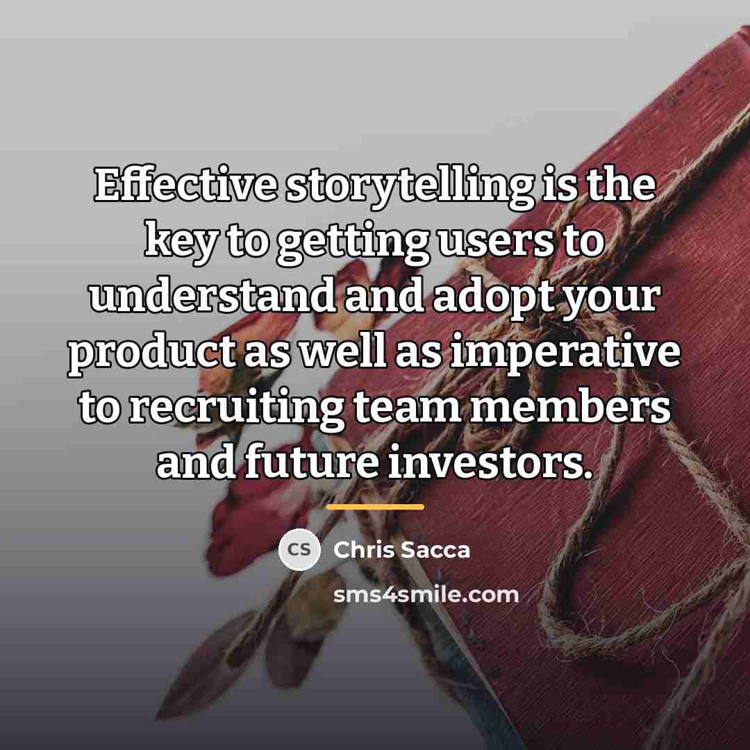 “Effective storytelling is the key to getting users to understand…” quote by Chris Sacca