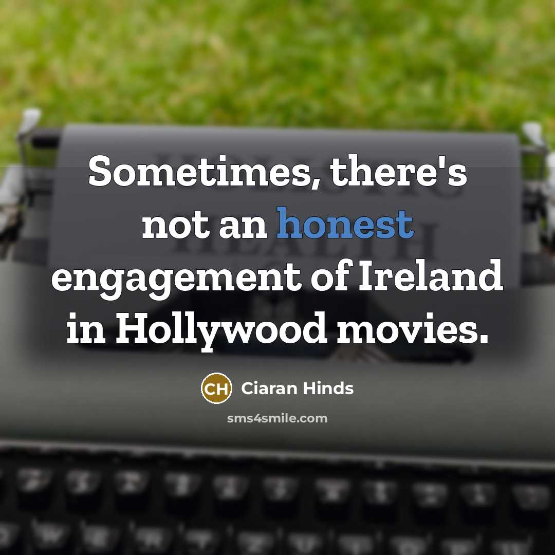 “Sometimes, there's not an honest engagement of Ireland in Hollywood…” quote by Ciaran Hinds
