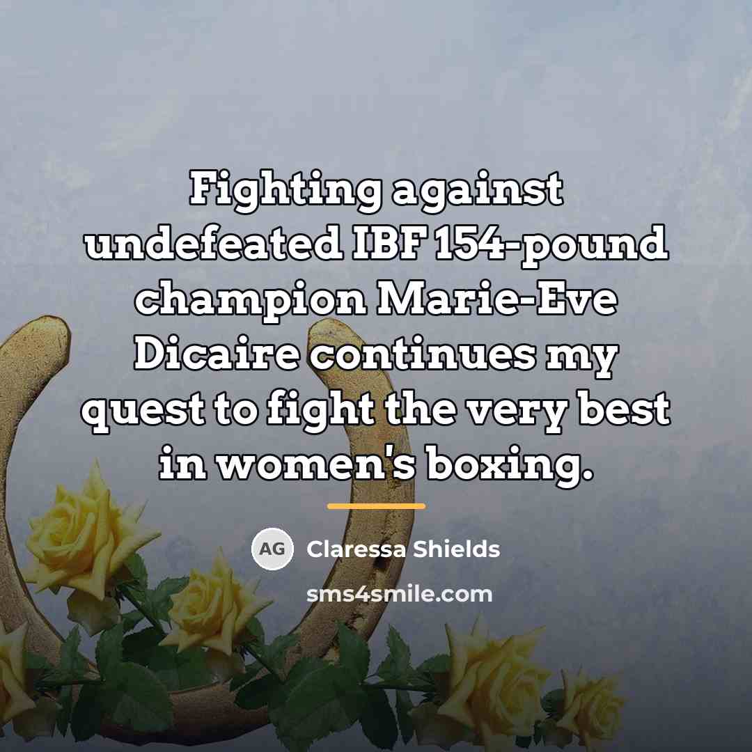 “Fighting against undefeated IBF 154-pound champion Marie-Eve Dicaire continues my…” quote by Claressa Shields