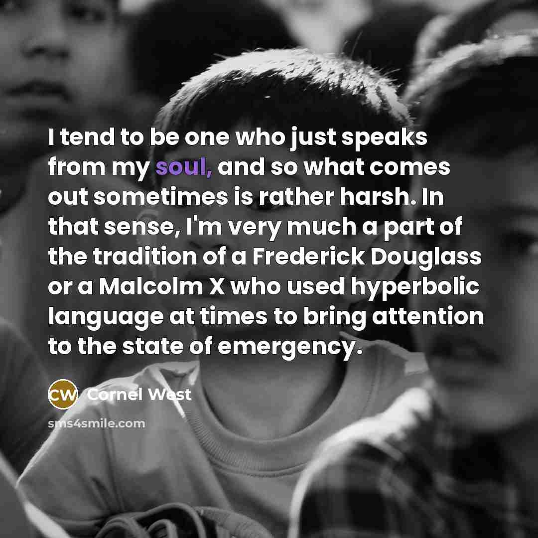 “I tend to be one who just speaks from my…” quote by Cornel West
