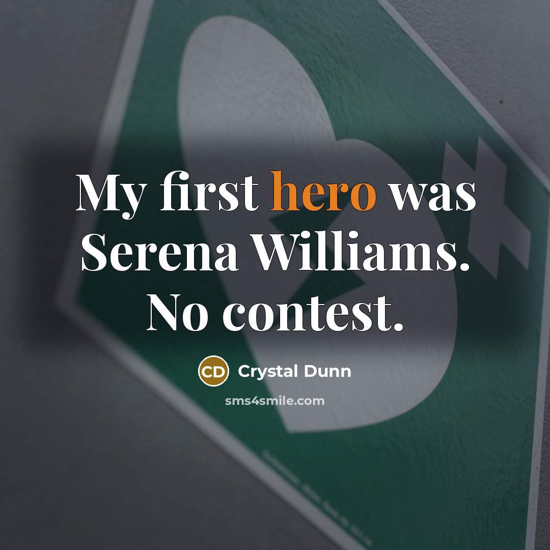 “My first hero was Serena Williams. No contest.…” quote by Crystal Dunn