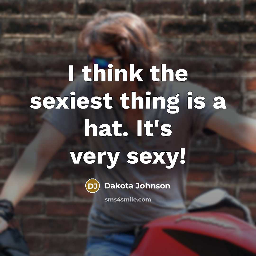 “I think the sexiest thing is a hat. It's very…” quote by Dakota Johnson